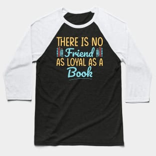 There is no friend as loyal as a book, Book lover, Book gift, Book is my favorite Baseball T-Shirt